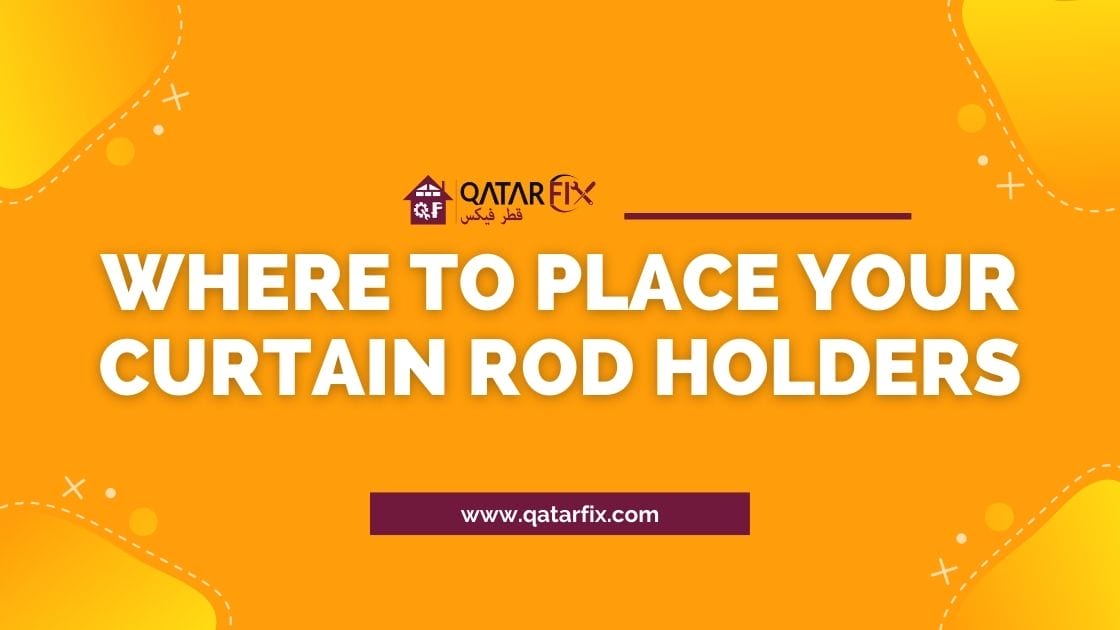 Where to Place Your Curtain Rod Holders: A Guide to Optimal Window Dressing - Qatarfix.com : Curtains,Ac,Gypsum Board,Plumbing,Electric,Construction Services Provider in Doha Qatar.