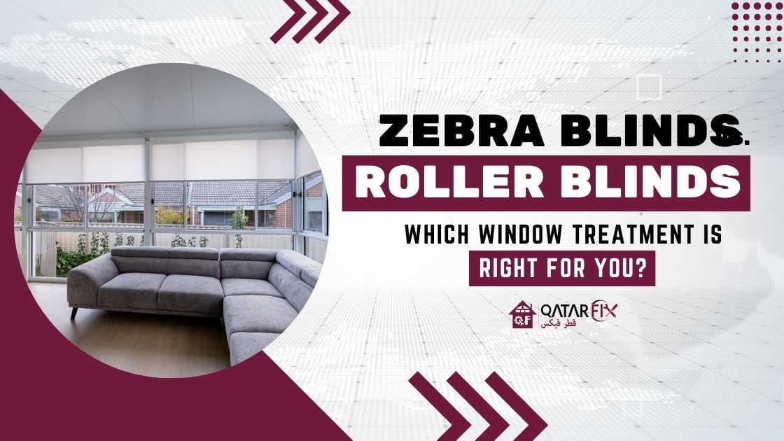 Zebra Blinds vs. Roller Blinds: Which Window Treatment Is Right for You? - Qatarfix.com : Curtains,Ac,Gypsum Board,Plumbing,Electric,Construction Services Provider in Doha Qatar.